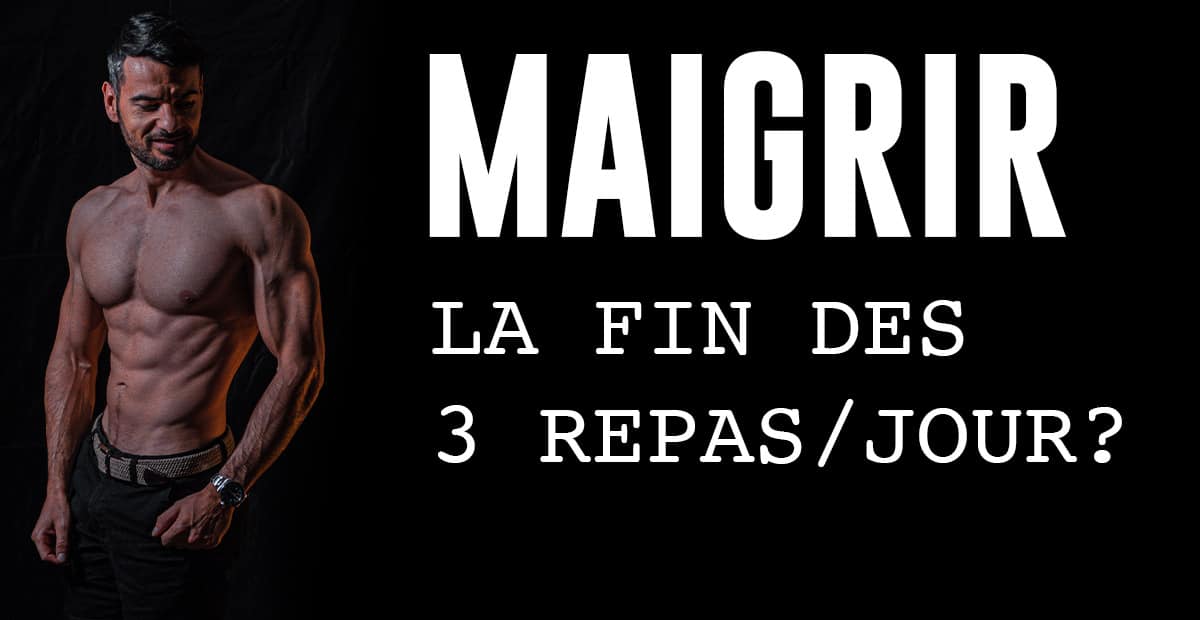 MAIGRIR La Fin Des 3 Repas Par Jours Fitnessmith