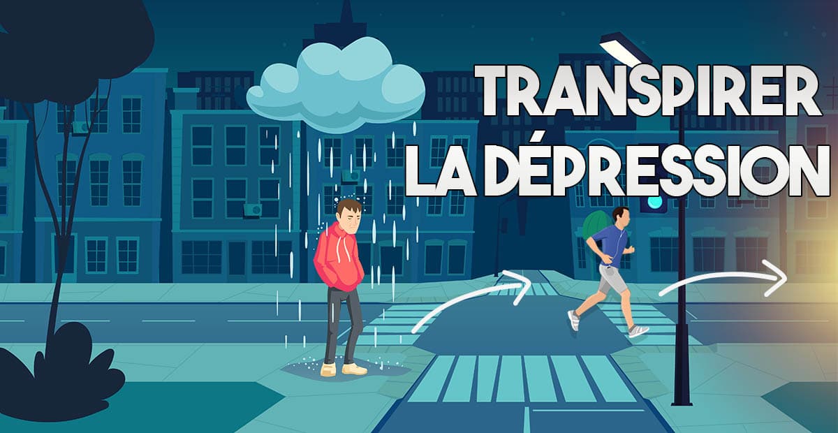 TRANSPIRER LA DÉPRESSION, les habitudes de vie pour vous aider